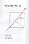 Here's How You Fly - Michael Anthony Adams - 9781952240348