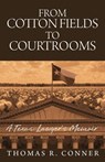 From Cotton Fields to Courtrooms - Thomas R. Conner - 9781952281884