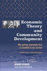 Economic Theory and Community Development: Why Putting Community First Is Essential to Our Survival - Howard Richards - 9781952292095