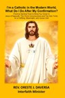 I'm a Catholic in the Modern World, What Do I Do After My Confirmation? - Oreste J. Daversa - 9781952294457