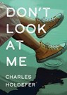 Don't Look at Me - Charles Holdefer - 9781952386350