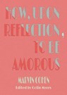 How, Upon Reflection, To Be Amorous - Marvin Cohen - 9781952386732