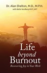 Life Beyond Burnout - MD M P H Shelton - 9781952405709