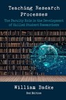 Teaching Research Processes: The Faculty Role in the Development of Skilled Student Researchers - William Badke - 9781952464706