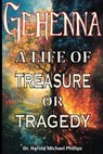 Gehenna; A Life of Treasure Or Tragedy - Harold Phillips - 9781952465543
