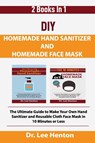 DIY Homemade Hand Sanitizer and Homemade Face Mask - Dr Lee Henton - 9781952597114