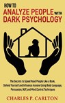 How to Analyze People with Dark Psychology - Charles P Carlton - 9781952597299
