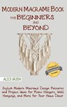 Modern Macrame Book for Beginners and Beyond - Alice Green - 9781952597305