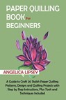 Paper Quilling Book for Beginners - Angelica Lipsey - 9781952597619