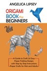 Origami Book for Beginners - Angelica Lipsey - 9781952597664