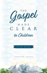 The Gospel Made Clear to Children Study Guide - Jennifer Adams - 9781952599422