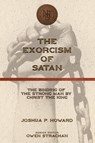 The Exorcism of Satan - Joshua P. Howard - 9781952599545
