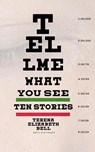Tell Me What You See - Terena Elizabeth Bell - 9781952600227