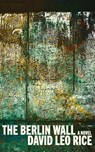 The Berlin Wall - David Leo Rice - 9781952600456