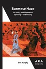 Burmese Haze – US Policy and Myanmar's Opening – and Closing - Erin Murphy - 9781952636257
