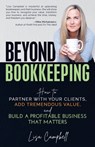 Beyond Bookkeeping: How to Partner with Your Clients, Add Tremendous Value, and Build a Profitable Business That Matters - Lisa Campbell - 9781952654275