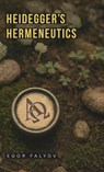 Heidegger's Hermeneutics - Egor Falyov - 9781952671548