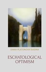 Eschatological Optimism - Daria Platonova Dugina - 9781952671777