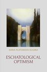 Eschatological Optimism - Daria Platonova Dugina - 9781952671784