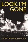 Look, I'm Gone - James Howard Kunstler - 9781952685972