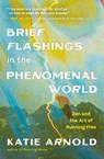 Brief Flashings in the Phenomenal World - Katie Arnold - 9781952692697
