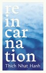 Nhat Hanh, T: Reincarnation - Thich Nhat Hanh ; Phap Luu - 9781952692970
