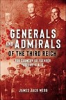 Generals and Admirals of the Third Reich - Volume 1: A–G - James Webb - 9781952715136