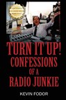 Turn It Up! Confessions Of A Radio Junkie - Kevin Fodor - 9781952754685