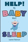 Help! My Baby Won't Sleep - Leanne Patterson - 9781952772139