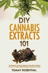 DIY Cannabis Extracts 101 - Tommy Rosenthal - 9781952772191