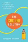 The CBD Oil Solution - Randolph Brennan - 9781952772344