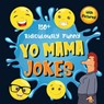 150+ Ridiculously Funny Yo Mama Jokes - Bim Bam Bom Funny Joke Books - 9781952772375