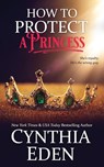 How To Protect A Princess - Cynthia Eden - 9781952824968