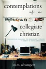 Contemplations of a Collegiate Christian - M M Schumpert - 9781952840173
