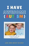 I Have AWESOME (Autism) - Jon And Becky Richey - 9781952840623