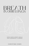 Breath in Our Lungs - Christine Cown - 9781952840647