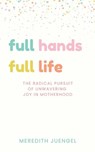 Full Hands, Full life - Meredith Juengel - 9781952840739