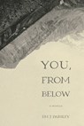 You, From Below - Em J. Parsley - 9781952897429