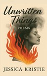 Unwritten Things - Jessica Kristie - 9781952909337