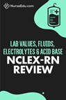 Lab Values, Fluids, Electrolytes, & Acid Base - NCLEX-RN Exam - Nurseedu - 9781952914126