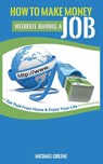 How to Make Money Without Having a Job - Michael Greene - 9781952964503