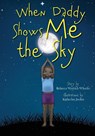 When Daddy Shows Me the Sky - Rebecca Wenrich Wheeler - 9781953021229