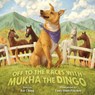 Off to the Races with Mukha the Dingo - CHUNG,  Ray - 9781953021304