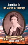 Anne Martin: The March for Suffrage - John L Smith - 9781953055170