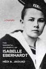 The Immortal Journeys of Isabelle Eberhardt - Hedi A. Jaouad - 9781953103727