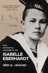 The Immortal Journeys of Isabelle Eberhardt - Hedi A. Jaouad - 9781953103727