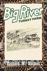 Big River Turkey Farm - Richard W Holmes - 9781953115881