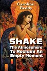 Shake the Atmosphere to Reclaim an Empty Moment - Caroline Reddy - 9781953136596