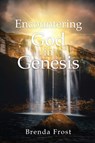 Encountering God in Genesis - Brenda Frost - 9781953150066