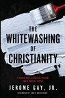 The Whitewashing of Christianity - Jerome Gay - 9781953156020